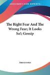 The Right Fear And The Wrong Fear; It Looks So!; Gossip