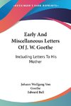 Early And Miscellaneous Letters Of J. W. Goethe