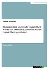 Bildungspolitik und soziale Ungleichheit. Warum das deutsche Schulsystem soziale Ungleichheit reproduziert