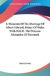 A Memento Of The Marriage Of Albert Edward, Prince Of Wales With H.R.H. The Princess Alexandra Of Denmark