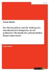 Der Machteinfluss und die Stellung des amerikanischen Kongresses in der politischen Mechanik des präsidentiellen Regierungssystems