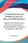 A Graduated Course Of Problems In Practical Plane And Solid Geometry