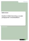 Friedrich Fröbel. Darstellung zentraler pädagogischer Grundannahmen