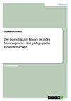 Zweisprachigkeit. Kinder fremder Muttersprache. Eine pädagogische Herausforderung.