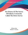 The History Of The Survey Of Ireland, Commonly Called The Down Survey