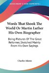 Words That Shook The World Or Martin Luther His Own Biographer