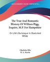 The True And Romantic History Of William Pigg, Esquire, M.P. For Hampshire