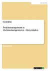 Projektmanagement in Multimedia-Agenturen - Ein Leitfaden