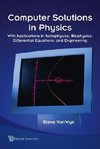 Computer Solutions in Physics: With Applications in Astrophysics, Biophysics, Differential Equations, and Engineering