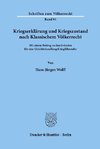 Kriegserklärung und Kriegszustand nach Klassischem Völkerrecht,