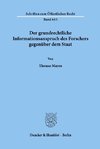 Der grundrechtliche Informationsanspruch des Forschers gegenüber dem Staat.