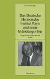 Das Deutsche Historische Institut Paris und seine Gründungsväter