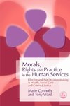 Morals, Rights and Practice in the Human Services