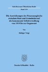 Die Auswirkungen des Finanzausgleichs zwischen Staat und Gemeinden auf die kommunale Selbstverwaltung von 1919 bis zur Gegenwart.