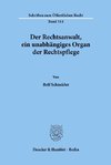 Der Rechtsanwalt, ein unabhängiges Organ der Rechtspflege.