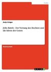 John Rawls - Der Vorrang des Rechten und die Ideen des Guten