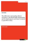 The difficulties surrounding China's accession to the World Trade Organisation, and the likely impacts on China's economy in post-WTO China
