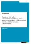 Technische Innovation - Kommunikationszerstörung versus Electronic Community - Folgen technisch vermittelter interpersonaler Kommunikation