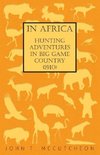 In Africa - Hunting Adventures in Big Game Country (1910)