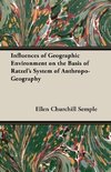 Influences of Geographic Environment on the Basis of Ratzel's System of Anthropo-Geography