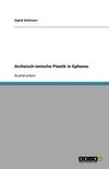 Archaisch-ionische Plastik in Ephesos