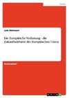 Die Europäische Verfassung - die Zukunftsdebatte der Europäischen Union