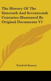 The History Of The Sixteenth And Seventeenth Centuries Illustrated By Original Documents V1