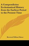 A Compendioius Ecclesiastical History from the Earliest Period to the Present Time