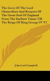 The Lives Of The Lord Chancellors And Keepers Of The Great Seal Of England From The Earliest Times Till The Reign Of King George IV V2