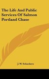 The Life And Public Services Of Salmon Portland Chase