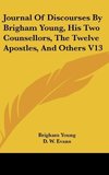 Journal Of Discourses By Brigham Young, His Two Counsellors, The Twelve Apostles, And Others V13
