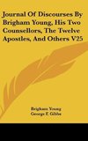 Journal Of Discourses By Brigham Young, His Two Counsellors, The Twelve Apostles, And Others V25