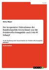 Der kooperative Föderalismus der Bundesrepublik Deutschland und die Politikverflechtungsfalle nach Fritz W. Scharpf