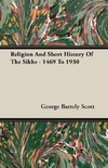 Religion And Short History Of The Sikhs - 1469 To 1930