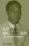 Kwame Nkrumah. Vision and Tragedy