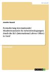 Formulierung internationaler Mindeststandards für Arbeitsbedingungen durch die ILO (International Labour Office) in Genf