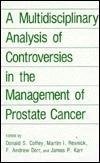 A Multidisciplinary Analysis of Controversies in the Management of Prostate Cancer