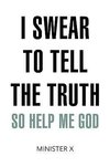 I Swear to Tell the Truth So Help Me God