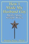 How I Made My Husband Gay