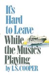 Cooper, I: It`s Hard to Leave While the Music`s Playing