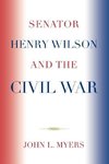 Senator Henry Wilson and the Civil War