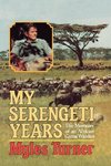 Turner, M: My Serengeti Years - The Memoirs of an African Ga
