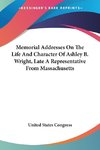 Memorial Addresses On The Life And Character Of Ashley B. Wright, Late A Representative From Massachusetts