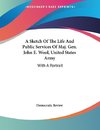 A Sketch Of The Life And Public Services Of Maj. Gen. John E. Wool, United States Army