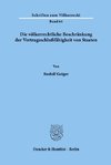 Die völkerrechtliche Beschränkung der Vertragsschlußfähigkeit von Staaten.