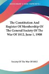 The Constitution And Register Of Membership Of The General Society Of The War Of 1812, June 1, 1908