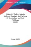 History Of The Free Schools, Colleges, Hospitals, And Asylums Of Birmingham And Their Fulfillment (1861)