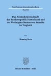 Das Ausländerpolizeirecht der Bundesrepublik Deutschland und der Vereinigten Staaten von Amerika im Vergleich.