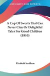 A Cup Of Sweets That Can Never Cloy Or Delightful Tales For Good Children (1810)
