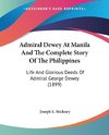 Admiral Dewey At Manila And The Complete Story Of The Philippines